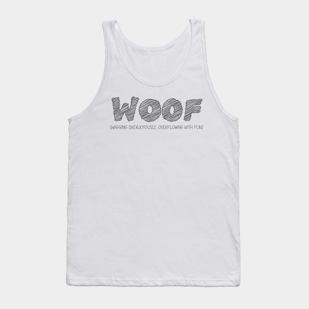 WOOF (Wagging Overjoyously, Overflowing with Fun) Tank Top by hakkamamr